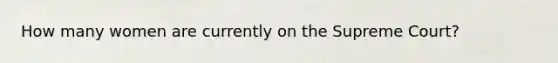 How many women are currently on the Supreme Court?
