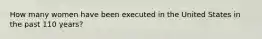 How many women have been executed in the United States in the past 110 years?