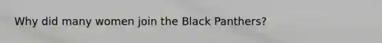 Why did many women join the Black Panthers?