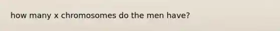 how many x chromosomes do the men have?
