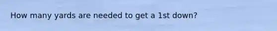 How many yards are needed to get a 1st down?