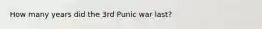 How many years did the 3rd Punic war last?