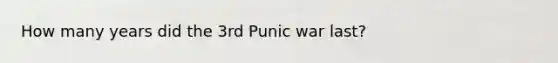 How many years did the 3rd Punic war last?