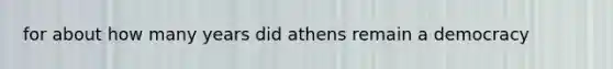 for about how many years did athens remain a democracy