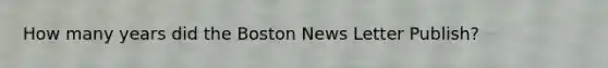 How many years did the Boston News Letter Publish?