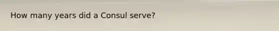 How many years did a Consul serve?