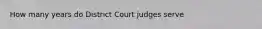 How many years do District Court judges serve