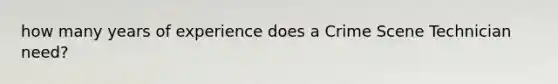 how many years of experience does a Crime Scene Technician need?