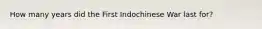 How many years did the First Indochinese War last for?