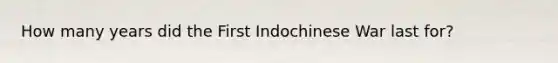 How many years did the First Indochinese War last for?