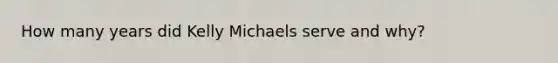 How many years did Kelly Michaels serve and why?