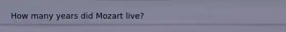 How many years did Mozart live?