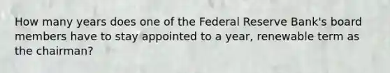 How many years does one of the Federal Reserve Bank's board members have to stay appointed to a year, renewable term as the chairman?