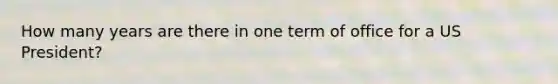 How many years are there in one term of office for a US President?