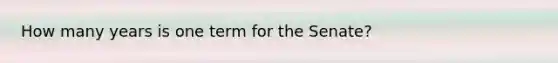 How many years is one term for the Senate?
