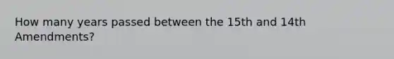 How many years passed between the 15th and 14th Amendments?