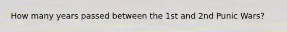 How many years passed between the 1st and 2nd Punic Wars?
