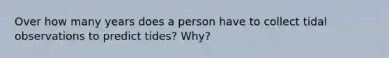 Over how many years does a person have to collect tidal observations to predict tides? Why?
