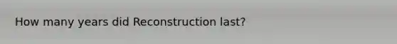 How many years did Reconstruction last?