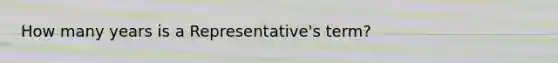 How many years is a Representative's term?