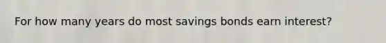 For how many years do most savings bonds earn interest?