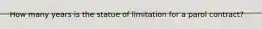 How many years is the statue of limitation for a parol contract?