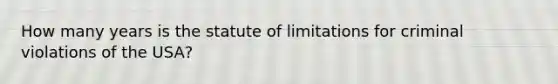 How many years is the statute of limitations for criminal violations of the USA?