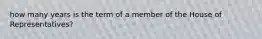 how many years is the term of a member of the House of Representatives?