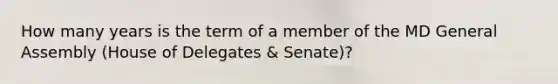 How many years is the term of a member of the MD General Assembly (House of Delegates & Senate)?