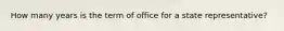 How many years is the term of office for a state representative?