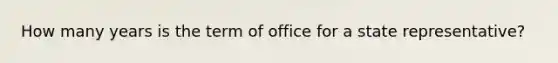 How many years is the term of office for a state representative?