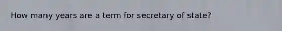 How many years are a term for secretary of state?