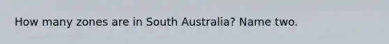 How many zones are in South Australia? Name two.