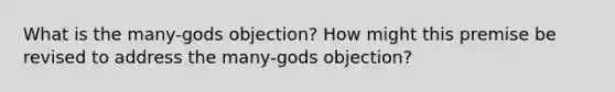 What is the many-gods objection? How might this premise be revised to address the many-gods objection?