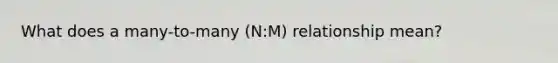 What does a many-to-many (N:M) relationship mean?