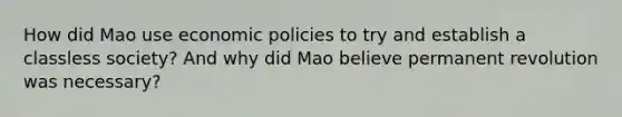 How did Mao use economic policies to try and establish a classless society? And why did Mao believe permanent revolution was necessary?