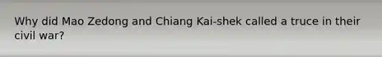 Why did Mao Zedong and Chiang Kai-shek called a truce in their civil war?
