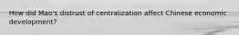 How did Mao's distrust of centralization affect Chinese economic development?