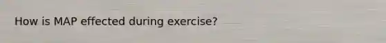 How is MAP effected during exercise?