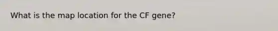 What is the map location for the CF gene?