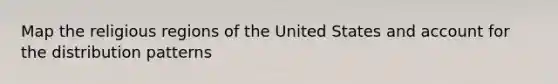 Map the religious regions of the United States and account for the distribution patterns