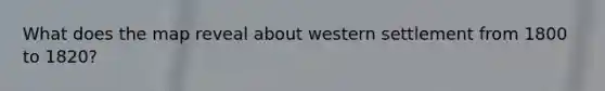 What does the map reveal about western settlement from 1800 to 1820?