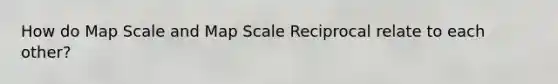 How do Map Scale and Map Scale Reciprocal relate to each other?