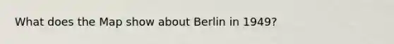 What does the Map show about Berlin in 1949?