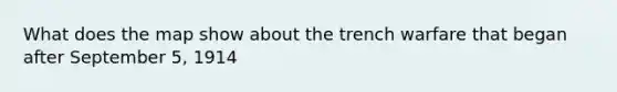 What does the map show about the trench warfare that began after September 5, 1914