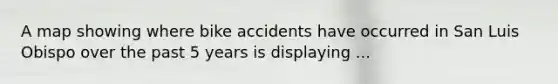 A map showing where bike accidents have occurred in San Luis Obispo over the past 5 years is displaying ...