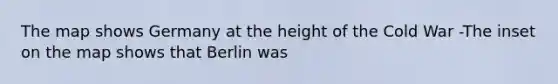 The map shows Germany at the height of the Cold War -The inset on the map shows that Berlin was