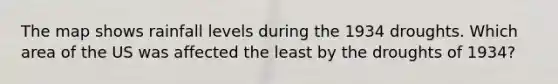 The map shows rainfall levels during the 1934 droughts. Which area of the US was affected the least by the droughts of 1934?