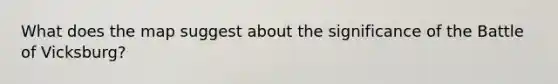 What does the map suggest about the significance of the Battle of Vicksburg?