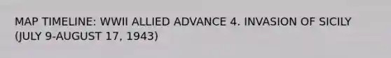 MAP TIMELINE: WWII ALLIED ADVANCE 4. INVASION OF SICILY (JULY 9-AUGUST 17, 1943)